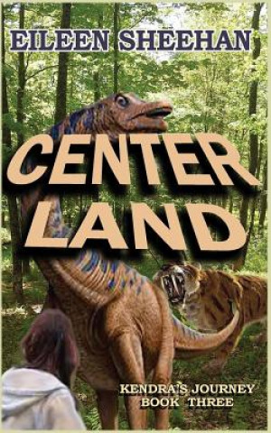Kniha Center Land: Book Three of Kendra's Journey Eileen Sheehan