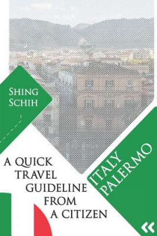Kniha Italy - Palermo - A Quick Travel Guideline From A Citizen Shing Schih