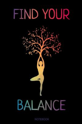 Könyv Find Your Balance: Yoga Notizbuch Chakra Tree Reisetagebuch für Meditation Training Yoga Lehrer Schüler Mädchen I Kundalini Zen Mandala S Yoga Books