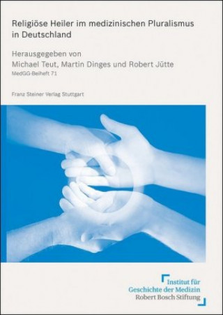 Knjiga Religiöse Heiler im medizinischen Pluralismus in Deutschland Martin Dinges