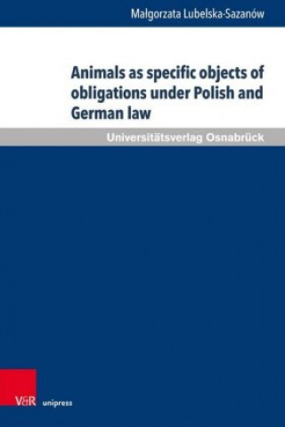 Kniha Animals as specific objects of obligations under Polish and German law Malgorzata Lubelska-Sazanów