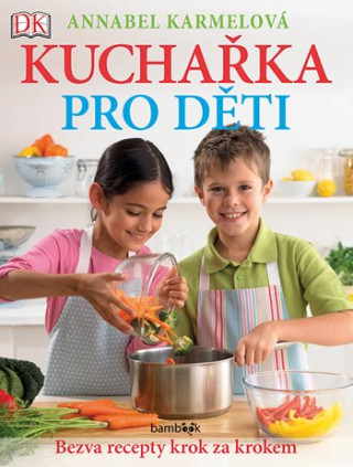 Book Kuchařka pro děti Bezva recepty krok za krokem Annabel Karmel