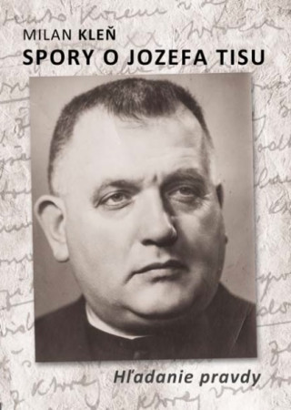 Kniha Spory o Jozefa Tisu - Hľadanie pravdy Milan Kleň