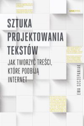 Könyv Sztuka projektowania tekstów Szczepaniak Ewa