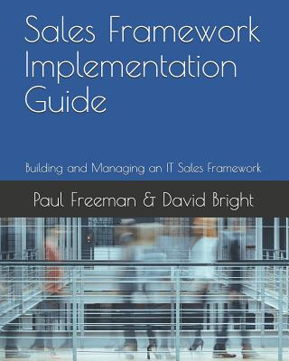 Carte Sales Framework Implementation Guide: Building and Managing an IT Sales Framework David Bright