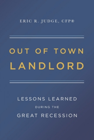 Könyv Out of Town Landlord: Lessons Learned During the Great Recession 