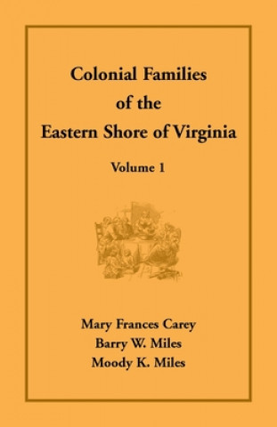 Kniha Colonial Families of the Eastern Shore of Virginia, Volume 1 Barry W. Miles