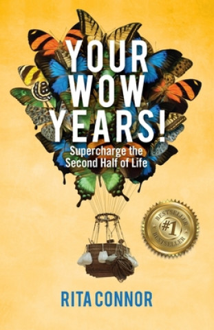 Knjiga Your Wow Years: Supercharge the Second Half of Life Rita Connor