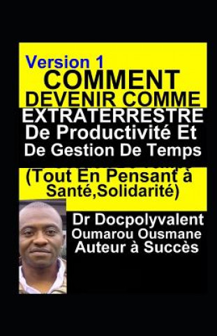 Книга Comment Devenir Comme Extraterrestre De Productivité Et De Gestion De Temps(Tout En Pensant ? Santé, Solidarité): livre gestion de temps productivité 