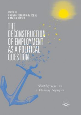 Kniha The Deconstruction of Employment as a Political Question Amparo Serrano-Pascual