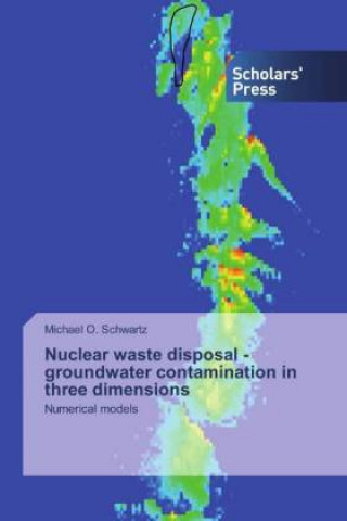 Książka Nuclear waste disposal - groundwater contamination in three dimensions Michael O. Schwartz