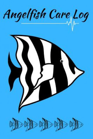 Książka Angelfish Care log: Ideal Fish Keeper Maintenance Tracker For All Your Aquarium Needs. Great For Logging Water Testing, Water Changes, And Fishcraze Books