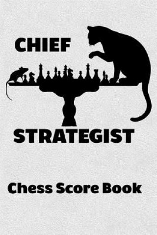 Kniha Chief Strategist Chess Score Book: Chess Players Log Scorebook Notebook Cyberhutt West Books