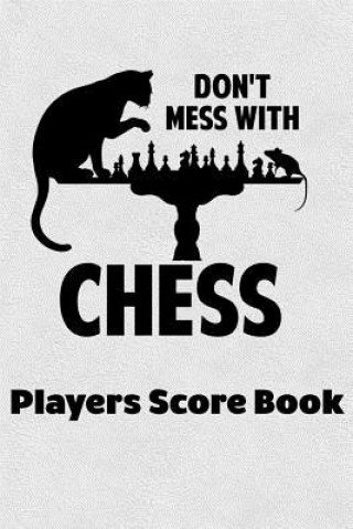 Kniha Don't Mess With Chess Players Score Book: Chess Players Log Scorebook Notebook Cyberhutt West Books