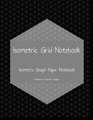 Kniha Isometric Grid Notebook: Isometric Graph Paper Notebook Character Designs