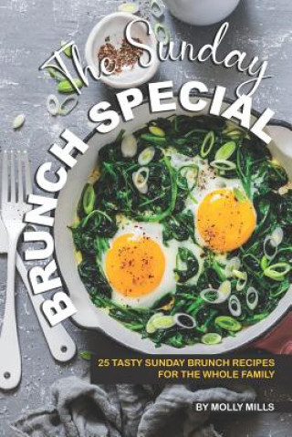 Könyv The Sunday Brunch Special: 25 Tasty Sunday Brunch Recipes for the Whole Family Molly Mills