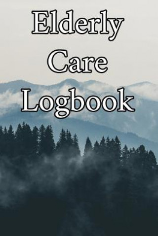 Buch Elderly Care Logbook: Record Elderly Care, Bathing Times, Medical Conditions, Habits, Notes, Family, Ages and other Vital Information Elderly Care Journals