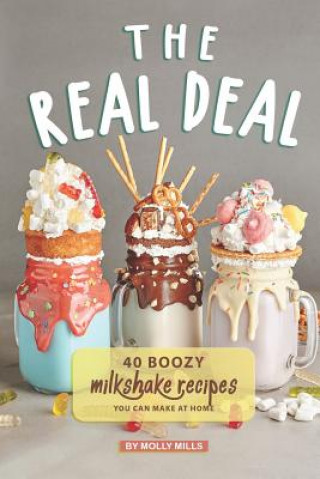 Kniha The Real Deal: 40 Boozy Milkshake Recipes You Can Make at Home Molly Mills