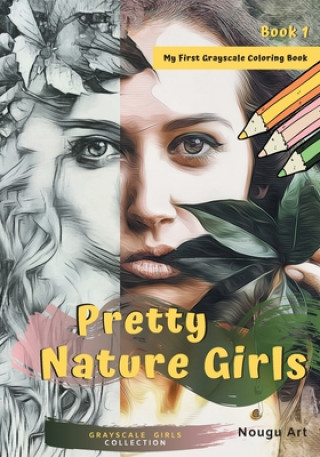 Könyv Pretty Nature Girls Grayscale Coloring Book 1 Nougu Art