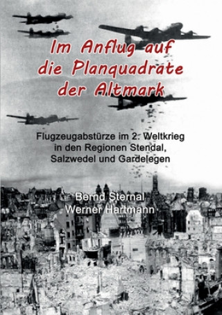 Kniha Im Anflug auf die Planquadrate der Altmark Werner Hartmann