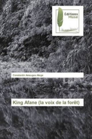 Kniha King Afane (la voix de la foret) Constantin Amougou Alega