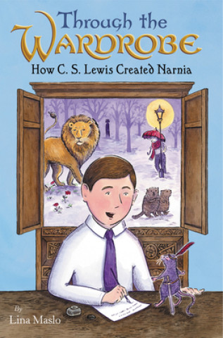 Livre Through the Wardrobe: How C. S. Lewis Created Narnia Lina Maslo