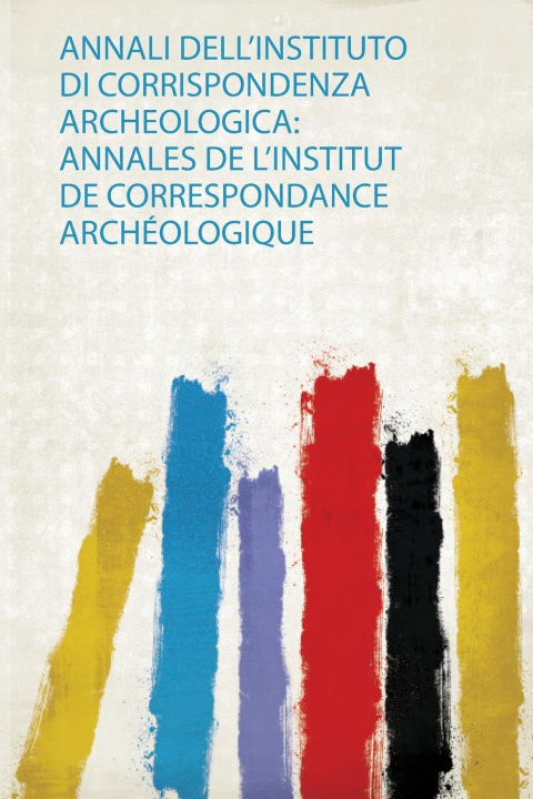 Könyv Annali Dell'instituto Di Corrispondenza Archeologica 
