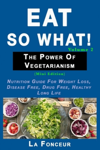 Knjiga Eat So What! The Power of Vegetarianism Volume 2 (Black and white print)) 