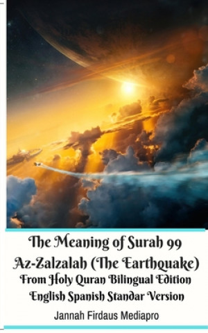Könyv Meaning of Surah 99 Az-Zalzalah (The Earthquake) From Holy Quran Bilingual Edition English Spanish Standar Version 