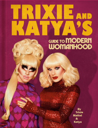 Książka Trixie and Katya's Guide to Modern Womanhood Trixie Mattel