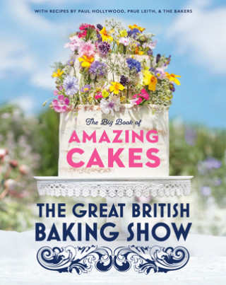 Kniha The Great British Baking Show: The Big Book of Amazing Cakes Paul Hollywood