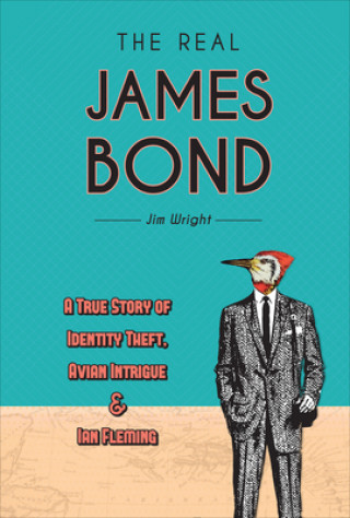 Carte Real James Bond: A True Story of Identity Theft, Avian Intrigue and Ian Fleming 