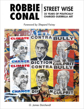 Kniha Robbie Conal: Street Wise: 35 Years of Politically Charged Guerrilla Art Shepard Fairey