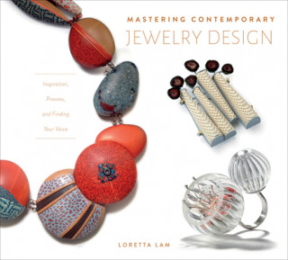 Könyv Mastering Contemporary Jewelry Design: Inspiration, Process and Finding Your Voice 