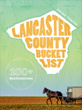 Kniha Lancaster County Bucket List: 100+ Destinations 