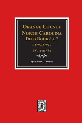 Kniha Orange County, North Carolina Deed Books 6 and 7, 1797-1799. (Volume #5) 