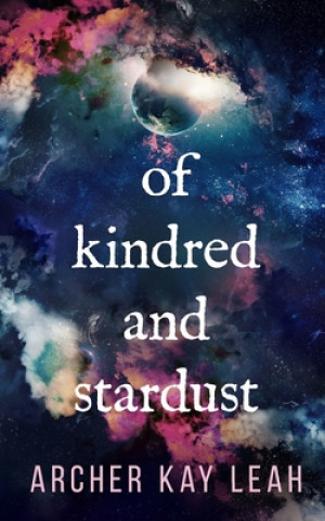 Knjiga Of Kindred and Stardust Archer Kay Leah