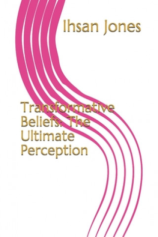 Buch Transformative Beliefs: The Ultimate Perception Ihsan Jones