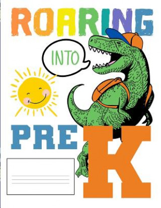 Buch Roaring Into Pre K: Funny Back To School notebook, Gift For Girls and Boys,109 College Ruled Line Paper, Cute School Notebook, School Grad Omi Kech