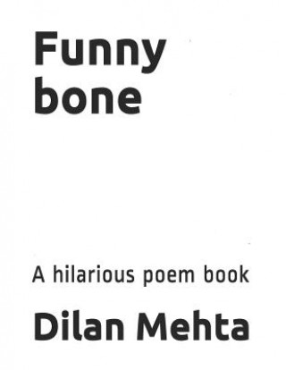 Carte Funny bone: A hilarious poem book Dilan Mehta