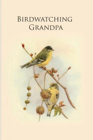 Kniha Birdwatching Grandpa: Gifts For Birdwatchers - a great logbook, diary or notebook for tracking bird species. 120 pages All Animal Journals