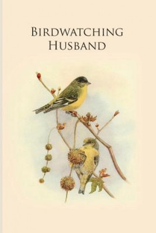 Kniha Birdwatching Husband: Gifts For Birdwatchers - a great logbook, diary or notebook for tracking bird species. 120 pages All Animal Journals