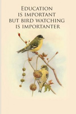 Kniha Education is important but bird watching is importanter: Gifts For Birdwatchers - a great logbook, diary or notebook for tracking bird species. 120 pa All Animal Journals