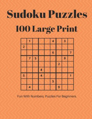 Könyv Sudoku Puzzles 100 Large Print: Fun With Numbers, Puzzles For Beginners Tomger Puzzle Books