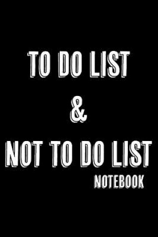 Kniha To Do List & Not To Do List: Notebook For Improving Productivity And Focus On The Tasks That Matter Deeri Press