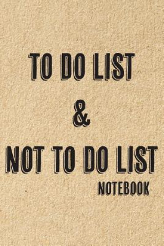 Könyv To Do List & Not To Do List: Notebook To Improve Productivity And Focus On The Tasks That Matter Deeri Press