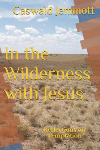 Kniha In the Wilderness with Jesus: Reflections on Temptation Caswald L Jemmott