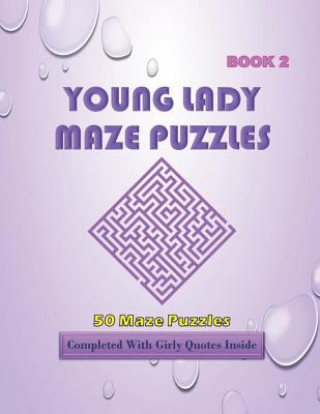 Книга 50 Young Lady Maze Puzzles Book 2 Completed With Girly Quotes Inside: Maze Book Series Isyaias Sawing