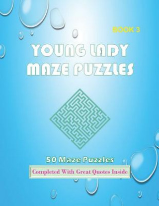 Книга 50 Young Lady Maze Puzzles Book 3 Completed With Great Quotes Inside: Maze Book Series Isyaias Sawing