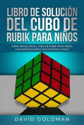 Könyv Libro de Solución del Cubo de Rubik para Ni?os: Cómo Resolver el Cubo de Rubik con Instrucciones Fáciles Paso a Paso para Ni?os (Espa?ol/Spanish Book David Goldman